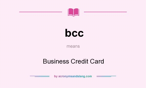 What does bcc mean? It stands for Business Credit Card