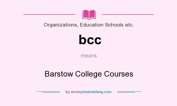 What does bcc mean? It stands for Barstow College Courses