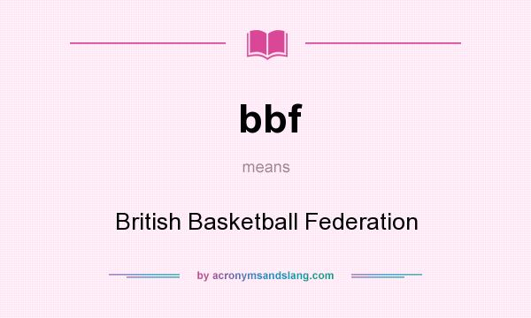What does bbf mean? It stands for British Basketball Federation