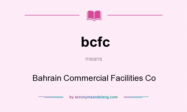 What does bcfc mean? It stands for Bahrain Commercial Facilities Co