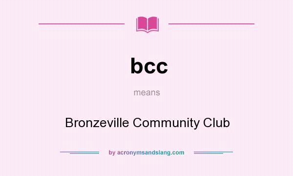 What does bcc mean? It stands for Bronzeville Community Club