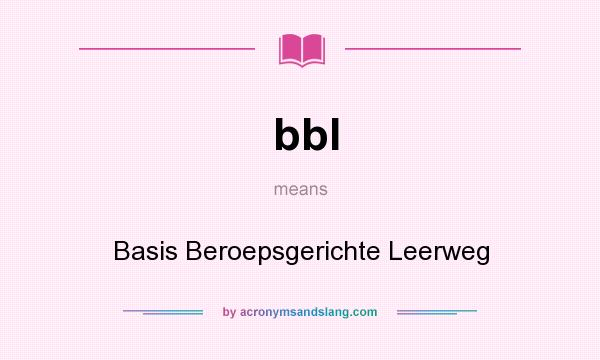 What does bbl mean? It stands for Basis Beroepsgerichte Leerweg