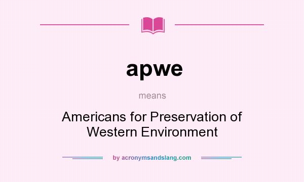 What does apwe mean? It stands for Americans for Preservation of Western Environment