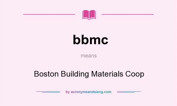 What does bbmc mean? It stands for Boston Building Materials Coop