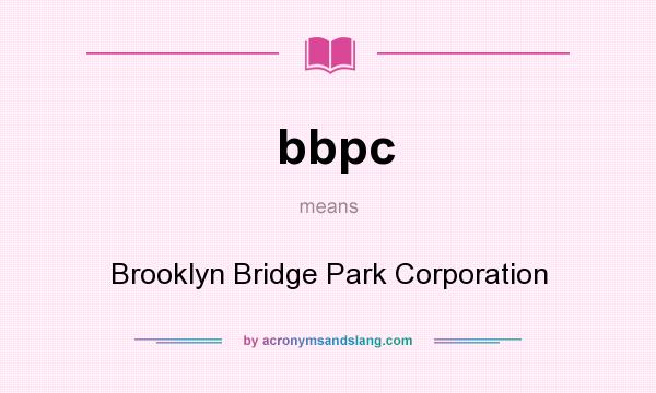 What does bbpc mean? It stands for Brooklyn Bridge Park Corporation