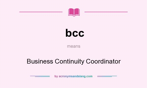 What does bcc mean? It stands for Business Continuity Coordinator
