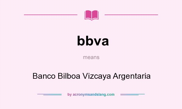 What does bbva mean? It stands for Banco Bilboa Vizcaya Argentaria