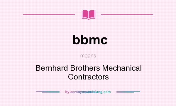 What does bbmc mean? It stands for Bernhard Brothers Mechanical Contractors