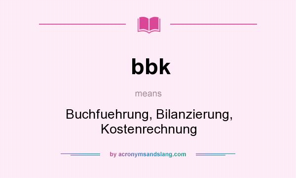 What does bbk mean? It stands for Buchfuehrung, Bilanzierung, Kostenrechnung
