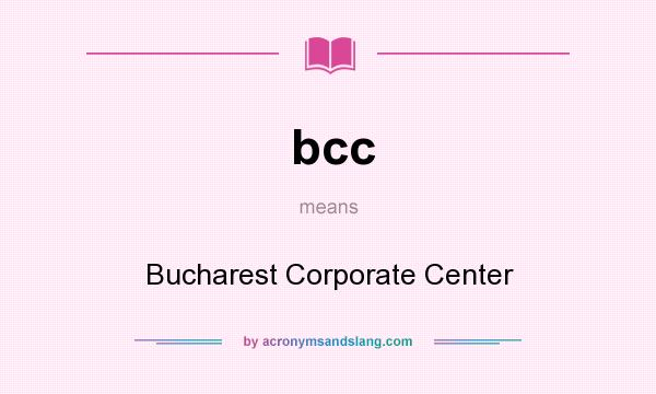 What does bcc mean? It stands for Bucharest Corporate Center