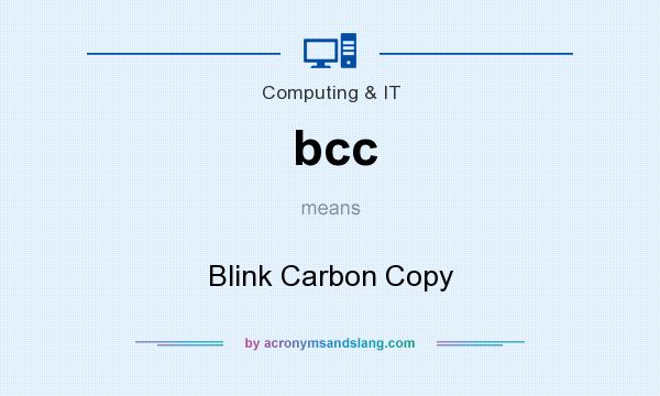 What does bcc mean? It stands for Blink Carbon Copy