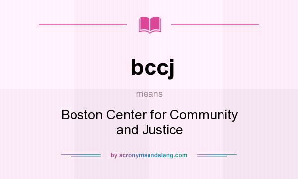 What does bccj mean? It stands for Boston Center for Community and Justice
