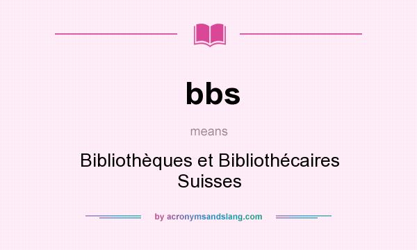 What does bbs mean? It stands for Bibliothèques et Bibliothécaires Suisses