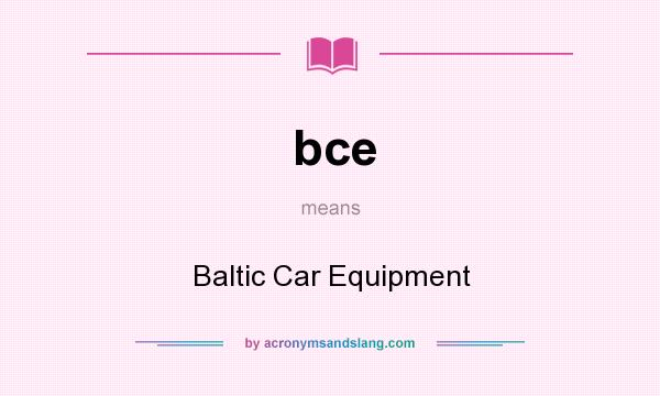 What does bce mean? It stands for Baltic Car Equipment