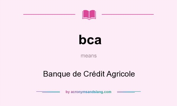 What does bca mean? It stands for Banque de Crédit Agricole
