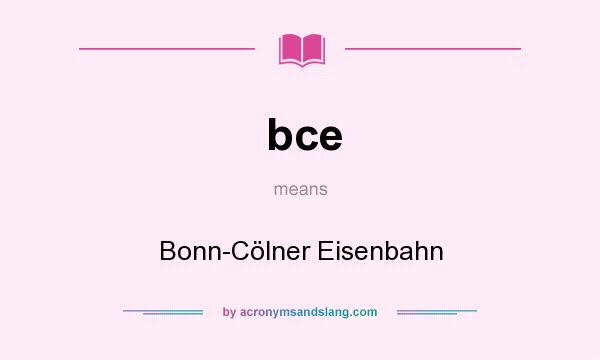 What does bce mean? It stands for Bonn-Cölner Eisenbahn