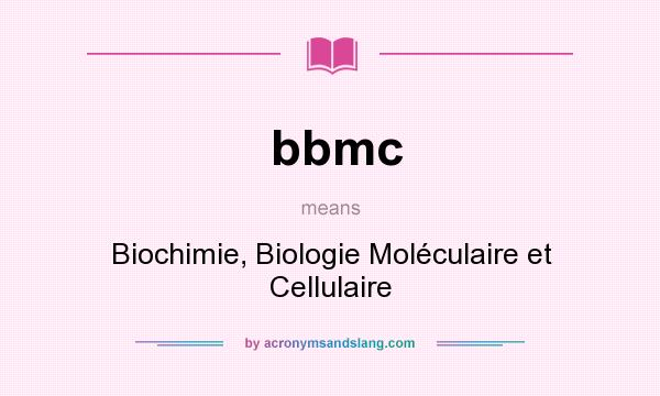 What does bbmc mean? It stands for Biochimie, Biologie Moléculaire et Cellulaire