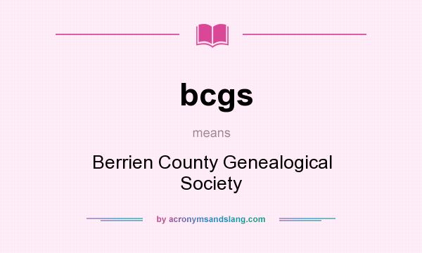 What does bcgs mean? It stands for Berrien County Genealogical Society