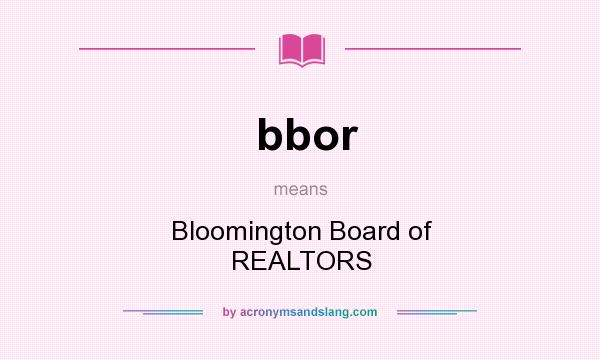 What does bbor mean? It stands for Bloomington Board of REALTORS