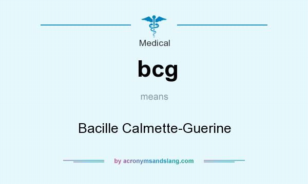 What does bcg mean? It stands for Bacille Calmette-Guerine