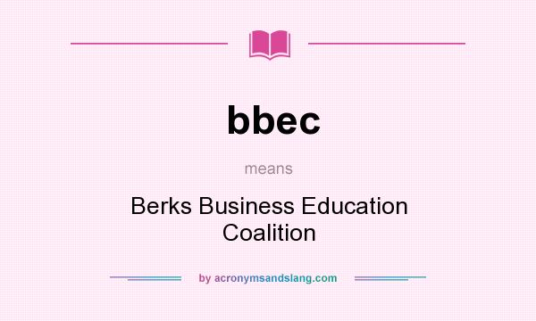 What does bbec mean? It stands for Berks Business Education Coalition