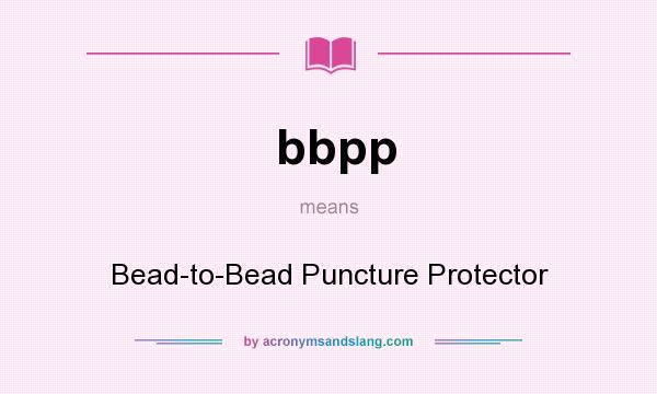 What does bbpp mean? It stands for Bead-to-Bead Puncture Protector