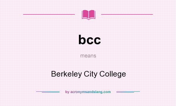 What does bcc mean? It stands for Berkeley City College