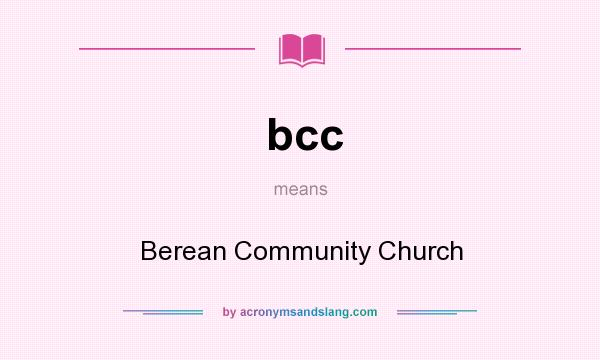 What does bcc mean? It stands for Berean Community Church