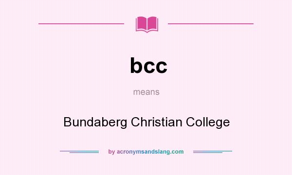 What does bcc mean? It stands for Bundaberg Christian College