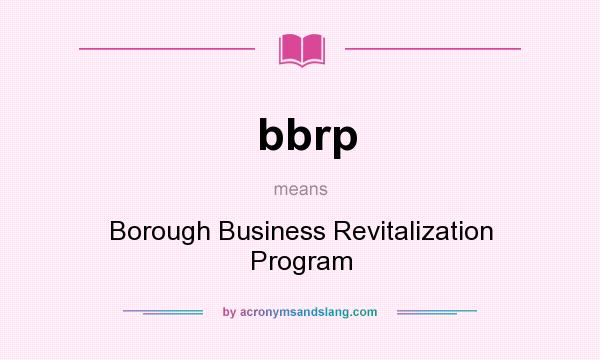 What does bbrp mean? It stands for Borough Business Revitalization Program
