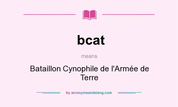 What does bcat mean? It stands for Bataillon Cynophile de l`Armée de Terre