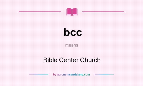 What does bcc mean? It stands for Bible Center Church
