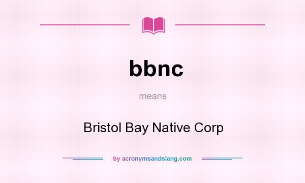 What does bbnc mean? It stands for Bristol Bay Native Corp
