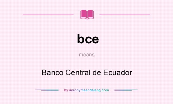 What does bce mean? It stands for Banco Central de Ecuador