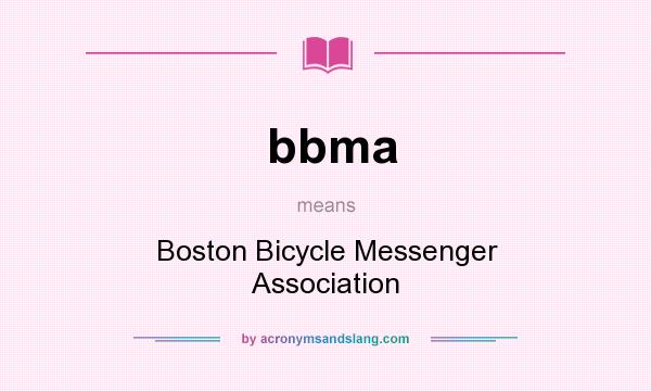 What does bbma mean? It stands for Boston Bicycle Messenger Association