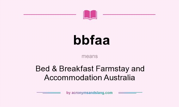 What does bbfaa mean? It stands for Bed & Breakfast Farmstay and Accommodation Australia