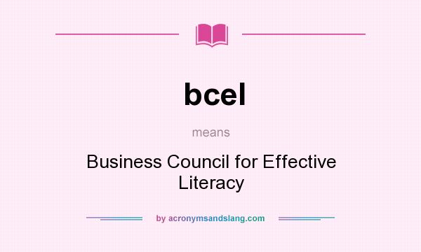 What does bcel mean? It stands for Business Council for Effective Literacy