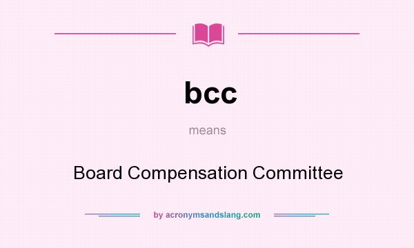 What does bcc mean? It stands for Board Compensation Committee