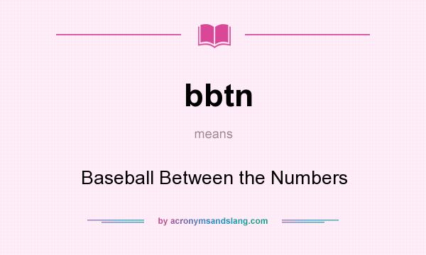 What does bbtn mean? It stands for Baseball Between the Numbers