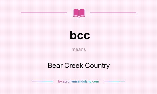 What does bcc mean? It stands for Bear Creek Country