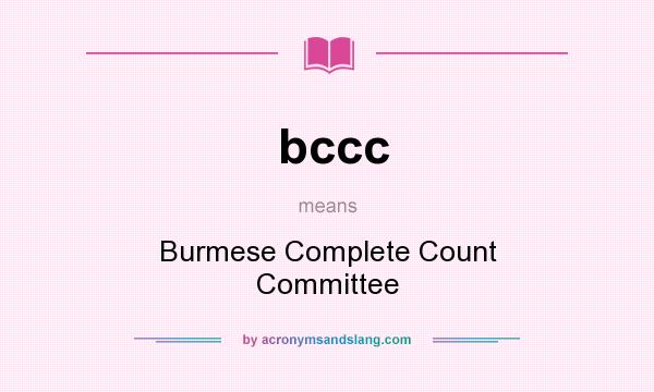 What does bccc mean? It stands for Burmese Complete Count Committee