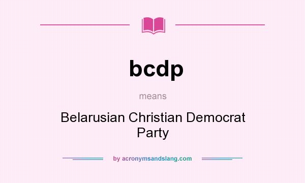 What does bcdp mean? It stands for Belarusian Christian Democrat Party