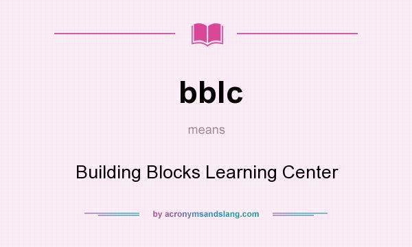 What does bblc mean? It stands for Building Blocks Learning Center