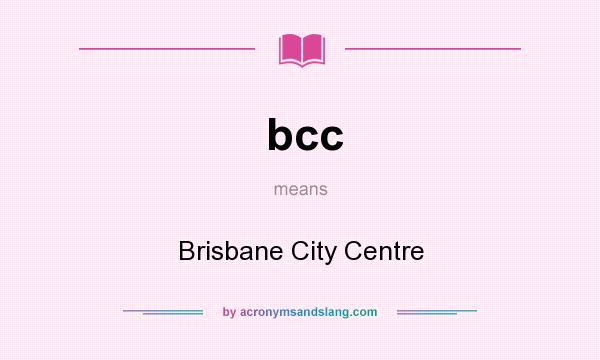What does bcc mean? It stands for Brisbane City Centre