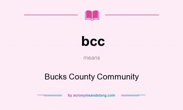 What does bcc mean? It stands for Bucks County Community