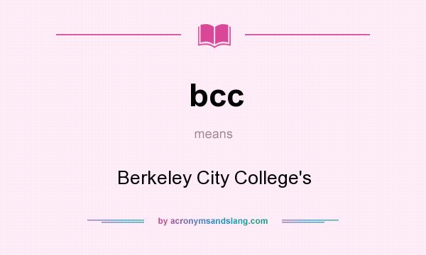 What does bcc mean? It stands for Berkeley City College`s