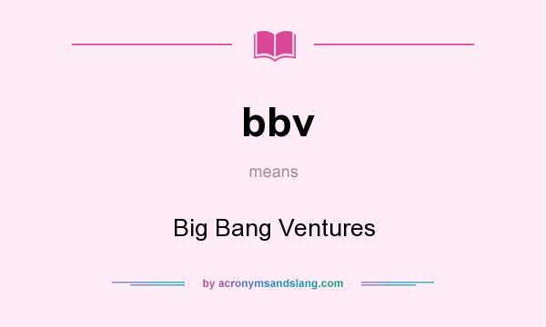 What does bbv mean? It stands for Big Bang Ventures