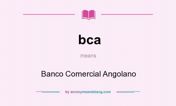 What does bca mean? It stands for Banco Comercial Angolano