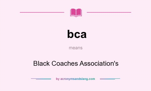 What does bca mean? It stands for Black Coaches Association`s