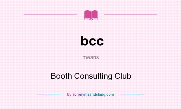 What does bcc mean? It stands for Booth Consulting Club